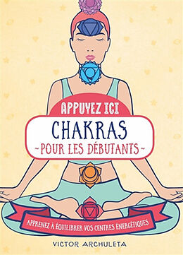 Broché Chakras pour les débutants : apprenez à équilibrer vos centres énergétiques de Victor Archuleta