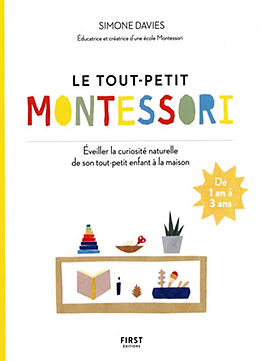 Broché Le tout-petit Montessori : guide des parents pour faire pousser une jeune plante curieuse et responsable : de 1 à 3 ans de Simone Davies