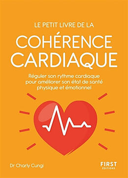 Broschiert Le petit livre de la cohérence cardiaque : réguler son rythme cardiaque pour améliorer son état de santé physique et ... von Charly Cungny