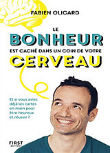 Broschiert Le bonheur est caché dans un coin de votre cerveau : et si vous aviez déjà les cartes en main pour être heureux et ré... von Fabien Olicard