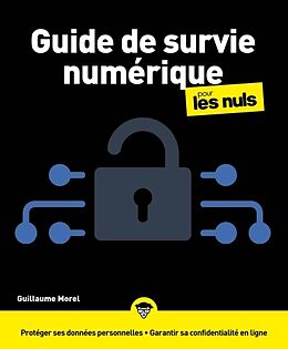 Broché Guide de Survie Numerique Proteger ses Donnees Personnelles et sa de Guillaume Morel
