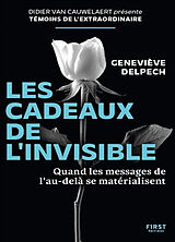 Broché Les cadeaux de l'invisible : quand les messages de l'au-delà se matérialisent de Geneviève Delpech