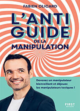 Broschiert L'antiguide de la manipulation : devenez un manipulateur bienveillant et déjouez les manipulateurs toxiques ! von Fabien Olicard