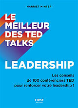 Broché Le meilleur des TED talks : leadership : les conseils de 100 conférenciers TED pour renforcer votre leadership ! de 