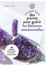 Broschiert Le petit livre des pierres pour guérir les blessures émotionnelles : 40 pierres pour apaiser les maux du quotidien von Catérina Zita