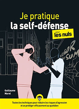 Broché Je pratique la self-défense pour les nuls : détection, dissuasion, désescalade, défense, dénouement : toutes les tech... de Guillaume Morel