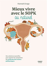 Broché Mieux vivre le SOPK au naturel : des solutions naturelles pour apaiser les symptômes du syndrome des ovaires polykyst... de Hannah Livage