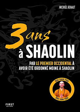 Broschiert 3 ans à Shaolin : par le premier occidental à avoir été ordonné moine à Shaolin von Mickaël Renaut