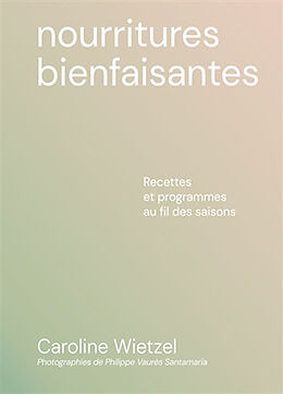 Broché Nourritures bienfaisantes : recettes et programmes au fil des saisons de Caroline Wietzel