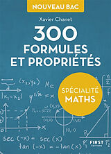 Broché 300 formules et propriétés : spécialité maths : nouveau bac de Xavier Chanet