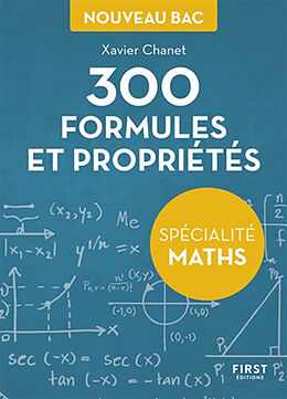 Broché 300 formules et propriétés : spécialité maths : nouveau bac de Xavier Chanet