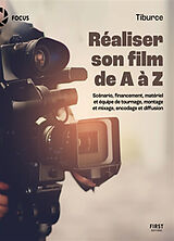 Broché Réaliser son film de A à Z : scénario, financement, matériel et équipe de tournage, montage et mixage, encodage et di... de Tiburce