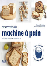 Broché Mes recettes à la machine à pain : 140 pains, brioches et autres délices : fait maison avec mon robot de Mélanie Canobbio