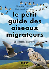 Broché Le petit guide des oiseaux migrateurs : 60 espèces à observer de Thomas Launois
