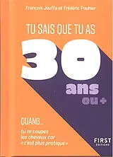Broschiert Tu sais que tu as 30 ans ou + quand... : tu te coupes les cheveux car c'est plus pratique von François; Pouhier, Frédéric; Jouffa, S. Jouffa