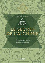 Broché Le secret de l'alchimie : transformez votre réalité intérieure de Didier Colin