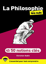 Broché La philosophie pour les nuls : en 50 notions clés : l'essentiel pour tout comprendre de Christian Godin