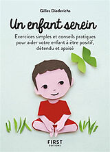 Broché Un enfant serein : exercices simples et conseils pratiques pour aider votre enfant à être positif, détendu et apaisé de Gilles Diederichs