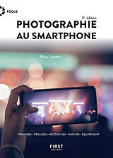 Broché Photographie au smartphone : principes, réglages, retouches, partage, équipement de Philippe Escartin