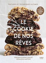 Broché Le cookie de nos rêves : textures et techniques ultimes de Déborah; Martens, Géraldine Dupont-Daguet