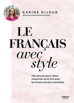 Broché Le français avec style : mes astuces pour mieux s'exprimer et en finir avec les erreurs les plus courantes de Karine Dijoud