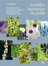 Broché Les belles harmonies du jardin : 52 compositions de saison avec 5 plantes pour des parterres et jardinières réussis de Lucy Bellamy