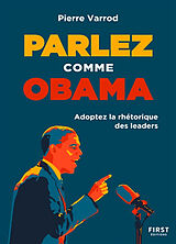 Broché Parlez comme Obama : adoptez la rhétorique des leaders de Pierre Varrod