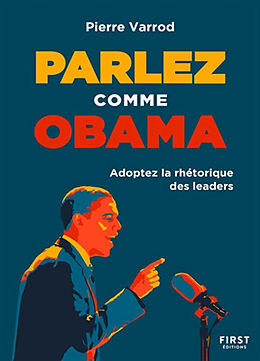 Broché Parlez comme Obama : adoptez la rhétorique des leaders de Pierre Varrod