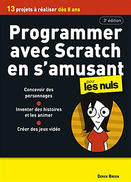 Broché Programmer avec Scratch en s'amusant pour les nuls : 13 projets à réaliser dès 8 ans de Derek Breen