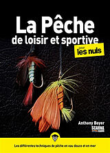 Broché La pêche de loisir et sportive pour les nuls : les différentes techniques de pêche en eau douce et en mer de Anthony Boyer