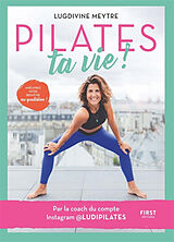 Broché Pilates ta vie ! : améliorez votre bien-être au quotidien ! de Lugdivine Meytre