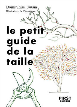 Broché Le petit guide de la taille : bien tailler ses arbres et ses arbustes de Dominique Cousin