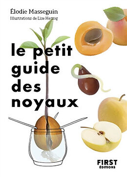 Broché Le petit guide des noyaux : 30 noyaux et pépins à faire germer ! de Elodie Masseguin