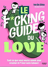 Broché Le f*ucking guide du love : tout ce que vous voulez savoir pour crusher et f*cker sans tabous ! de Ivo Da Silva