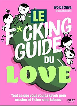 Broché Le f*ucking guide du love : tout ce que vous voulez savoir pour crusher et f*cker sans tabous ! de Ivo Da Silva