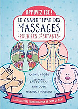 Broché Le grand livre des massages pour les débutants : appuyez ici ! : les meilleures techniques pour se faire du bien ! de 