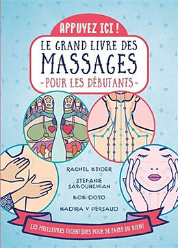 Broché Le grand livre des massages pour les débutants : appuyez ici ! : les meilleures techniques pour se faire du bien ! de 