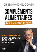 Broché Compléments alimentaires : faites le bon choix ! : l'enquête-vérité pour se booster et mieux se soigner de Jean-Michel Cohen