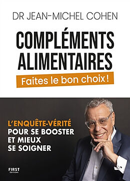 Broché Compléments alimentaires : faites le bon choix ! : l'enquête-vérité pour se booster et mieux se soigner de Jean-Michel Cohen