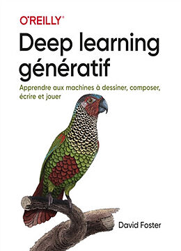 Broschiert Deep learning génératif : apprendre aux machines à dessiner, composer, écrire et jouer von David Foster