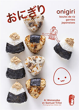 Broché Onigiri : boules de riz garnies japonaises de Ai; Trifot, Samuel Gili-Gili; Watanabe