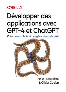 Broschiert Développer des applications avec GPT-4 et ChatGPT : créer des chatbots et des générateurs de texte von Marie-Alice; Caelen, Olivier Blete