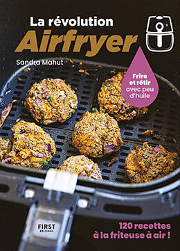 Broschiert La révolution Airfryer : frire et rôtir avec peu d'huile : 120 recettes à la friteuse à air ! von Sandra Mahut