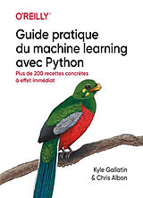 Broschiert Guide pratique du machine learning avec Python : plus de 200 recettes concrètes à effet immédiat von Kyle; Albon, Chris Gallatin