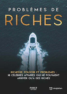 Broché Problèmes de riches : richesse, pouvoir et problèmes : 10 célèbres affaires qui ne pouvaient arriver qu'à des riches de Majelan