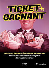 Broché Ticket gagnant : instinct, bonne idée ou coup de chance : découvrez le destin incroyable de vingt inconnus de Majelan