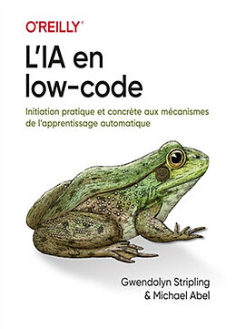 Broché L'IA en low-code : initiation pratique et concrète aux mécanismes de l'apprentissage automatique de Abel Michael