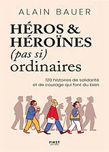 Broschiert Héros & héroïnes (pas si) ordinaires : 120 histoires de solidarité et de courage qui font du bien von Alain Bauer