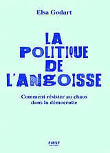 Broschiert La politique de l'angoisse : comment résister au chaos dans la démocratie von Elsa Godart