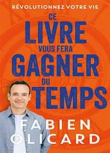 Broschiert Ce livre vous fera gagner du temps : révolutionnez votre vie von Fabien Olicard